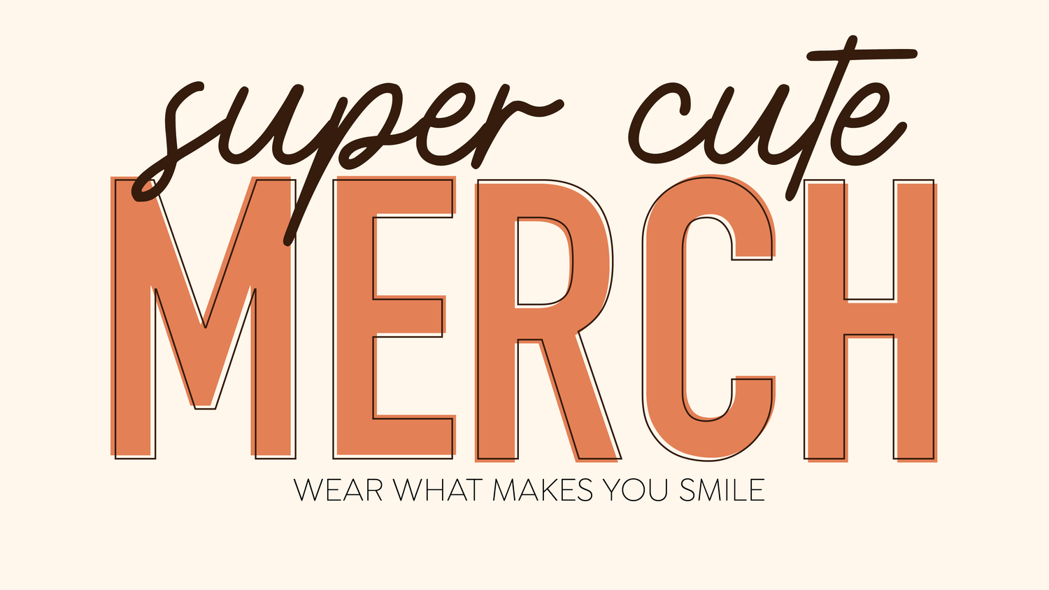 Super Cute Merch | Wear what makes you smile